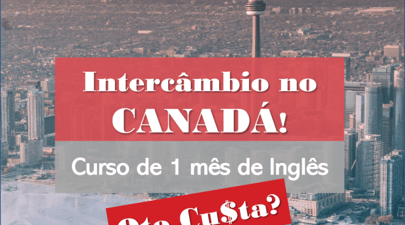 Quanto Custa um Intercâmbio de 1 mês no Canadá